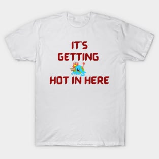 It's getting hot in here T-Shirt